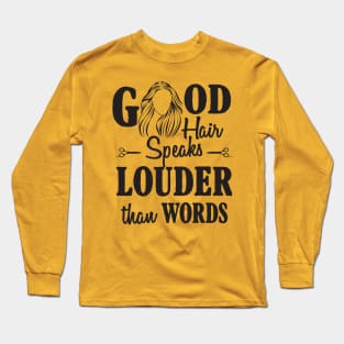 Good hair speak louder Long Sleeve T-Shirt